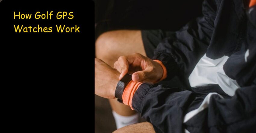 How Golf GPS Watches Work: Best Guide for Tech-Curious Golfers