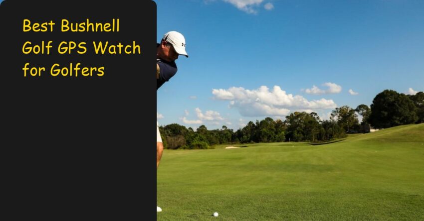 Best Bushnell Golf GPS Watch for Golfers: 2025 Guide