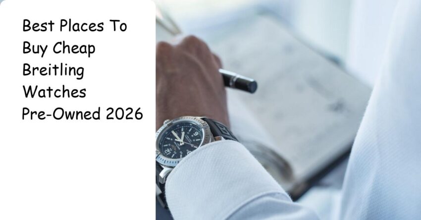 Best Places To Buy Cheap Breitling Watches Pre-Owned 2026