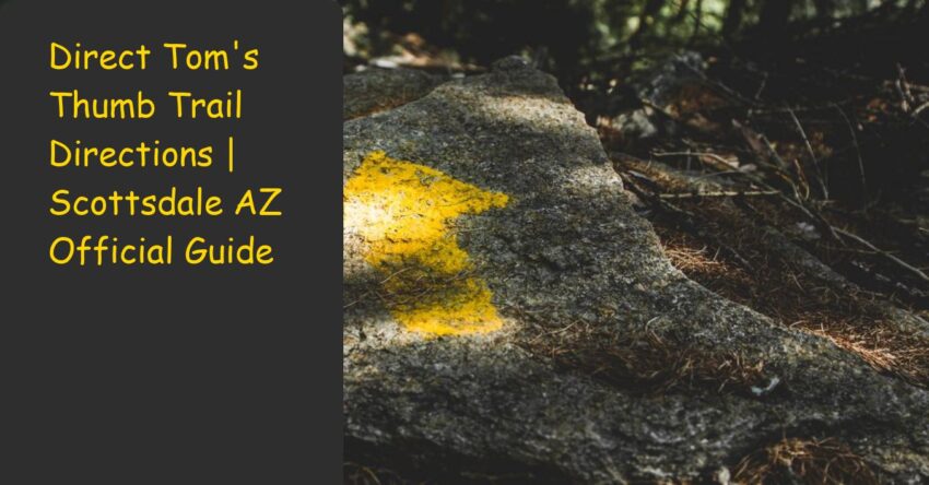 Direct Tom's Thumb Trail Directions | Scottsdale AZ Official Guide