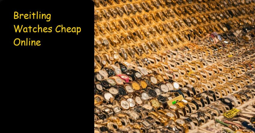 Breitling Watches Cheap Online: Exclusive Buyers Guide