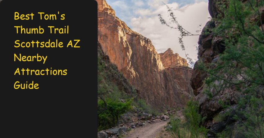 Best Tom's Thumb Trail Scottsdale AZ Nearby Attractions Guide
