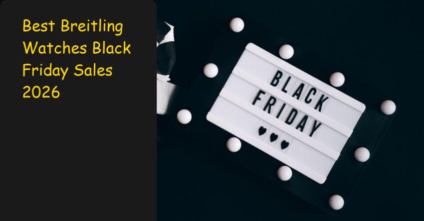 Best Breitling Watches Black Friday Sales 2026: Save 15% Now!