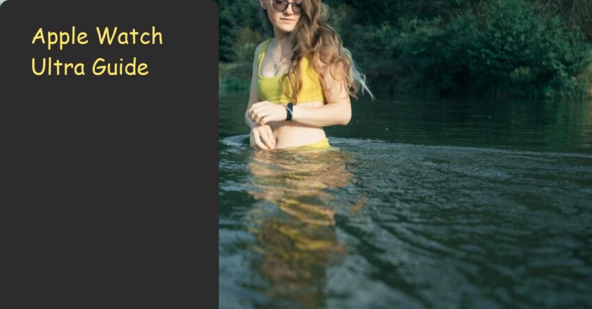 Apple Watch Ultra Guide: Best Gear for Outdoor Adventures 2024