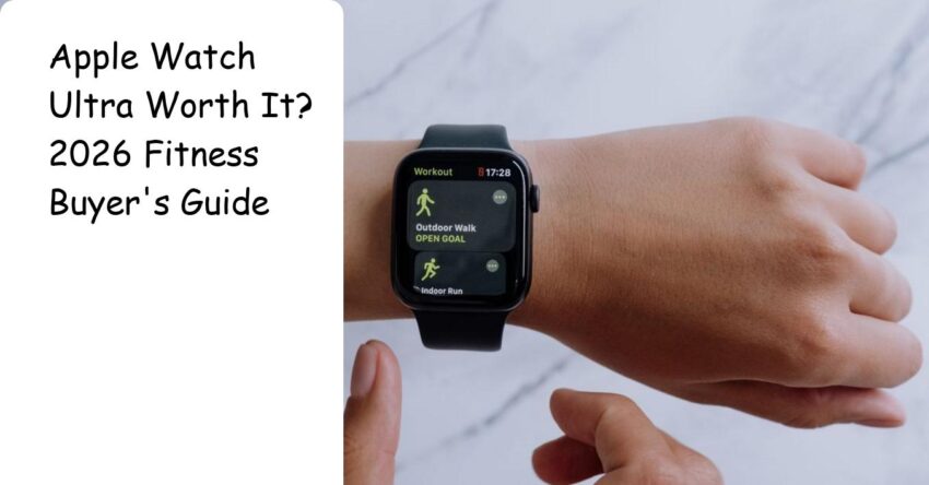 Apple Watch Ultra Worth It? 2026 Fitness Buyer's Guide