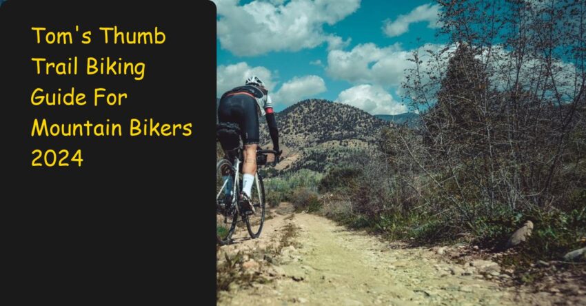 Tom's Thumb Trail Biking Guide For Mountain Bikers 2024
